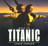 James Horner Back To Titanic Формат: Audio CD (Jewel Case) Дистрибьюторы: Sony Classical, SONY BMG Russia Лицензионные товары Характеристики аудионосителей 2007 г Саундтрек: Импортное издание инфо 5865c.